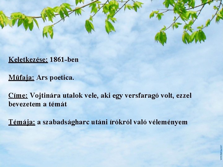 Keletkezése: 1861 -ben Műfaja: Ars poetica. Címe: Vojtinára utalok vele, aki egy versfaragó volt, Keletkezése: 1861 -ben Műfaja: Ars poetica. Címe: Vojtinára utalok vele, aki egy versfaragó volt,