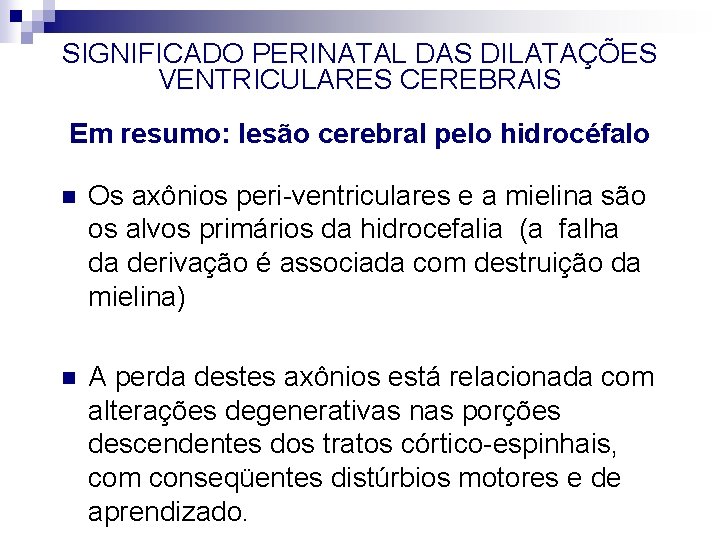 SIGNIFICADO PERINATAL DAS DILATAÇÕES VENTRICULARES CEREBRAIS Em resumo: lesão cerebral pelo hidrocéfalo n Os