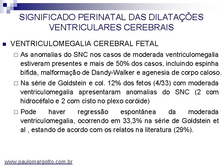 SIGNIFICADO PERINATAL DAS DILATAÇÕES VENTRICULARES CEREBRAIS n VENTRICULOMEGALIA CEREBRAL FETAL ¨ As anomalias do