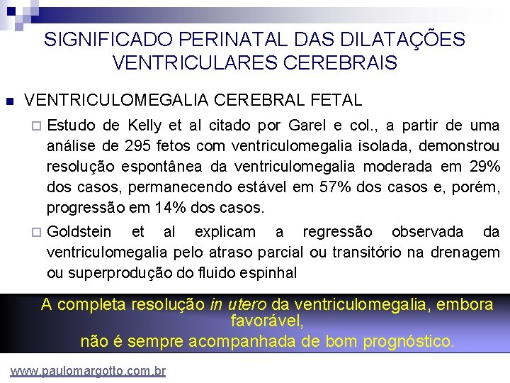 SIGNIFICADO PERINATAL DAS DILATAÇÕES VENTRICULARES CEREBRAIS n VENTRICULOMEGALIA CEREBRAL FETAL ¨ Estudo de Kelly