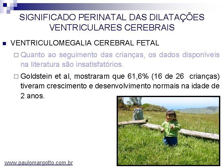 SIGNIFICADO PERINATAL DAS DILATAÇÕES VENTRICULARES CEREBRAIS n VENTRICULOMEGALIA CEREBRAL FETAL ¨ Quanto ao seguimento