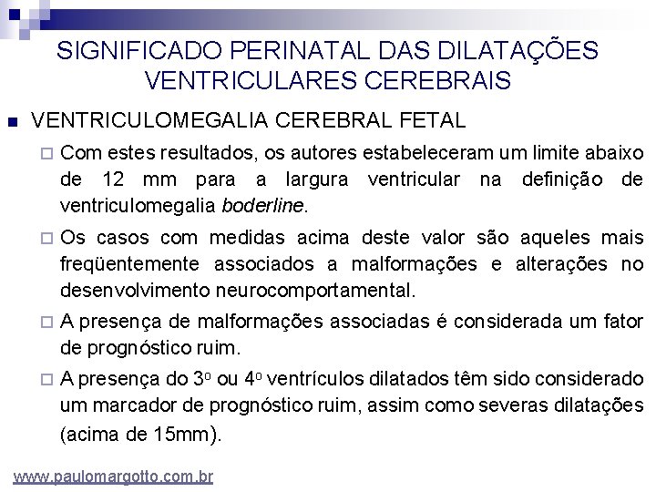 SIGNIFICADO PERINATAL DAS DILATAÇÕES VENTRICULARES CEREBRAIS n VENTRICULOMEGALIA CEREBRAL FETAL ¨ Com estes resultados,