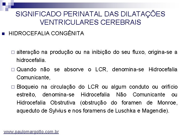 SIGNIFICADO PERINATAL DAS DILATAÇÕES VENTRICULARES CEREBRAIS n HIDROCEFALIA CONGÊNITA ¨ alteração na produção ou