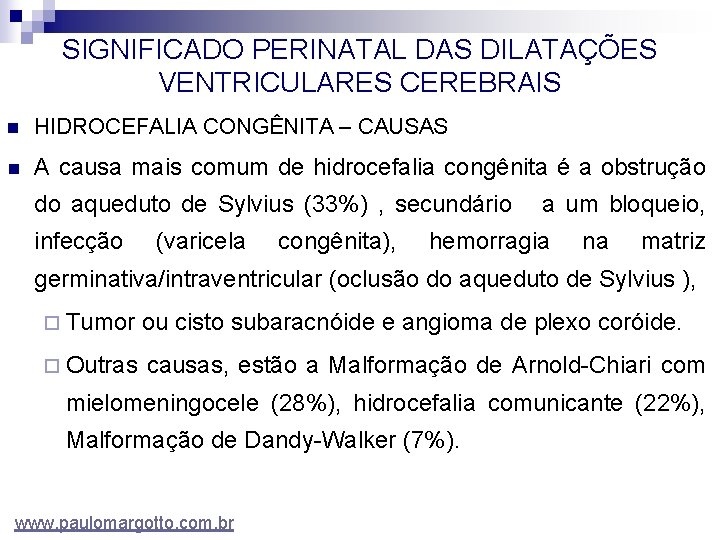 SIGNIFICADO PERINATAL DAS DILATAÇÕES VENTRICULARES CEREBRAIS n HIDROCEFALIA CONGÊNITA – CAUSAS n A causa