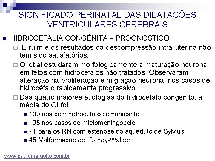 SIGNIFICADO PERINATAL DAS DILATAÇÕES VENTRICULARES CEREBRAIS n HIDROCEFALIA CONGÊNITA – PROGNÓSTICO ¨ É ruim