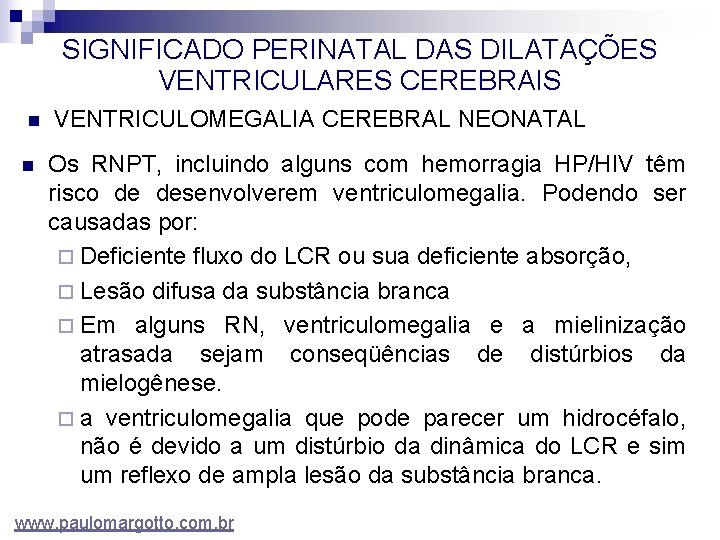 SIGNIFICADO PERINATAL DAS DILATAÇÕES VENTRICULARES CEREBRAIS n n VENTRICULOMEGALIA CEREBRAL NEONATAL Os RNPT, incluindo