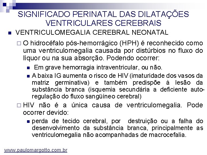 SIGNIFICADO PERINATAL DAS DILATAÇÕES VENTRICULARES CEREBRAIS n VENTRICULOMEGALIA CEREBRAL NEONATAL ¨O hidrocéfalo pós-hemorrágico (HPH)