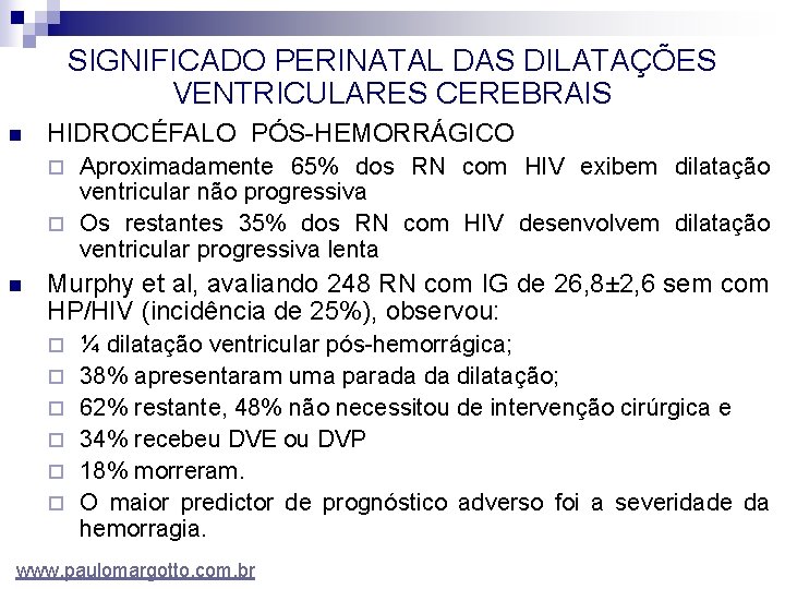 SIGNIFICADO PERINATAL DAS DILATAÇÕES VENTRICULARES CEREBRAIS n HIDROCÉFALO PÓS-HEMORRÁGICO Aproximadamente 65% dos RN com