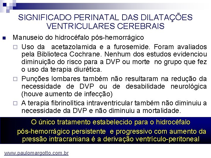 SIGNIFICADO PERINATAL DAS DILATAÇÕES VENTRICULARES CEREBRAIS n Manuseio do hidrocéfalo pós-hemorrágico ¨ Uso da