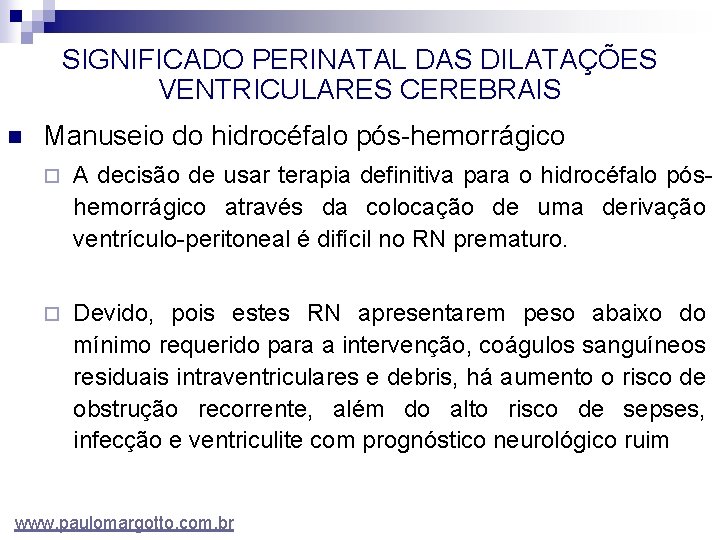 SIGNIFICADO PERINATAL DAS DILATAÇÕES VENTRICULARES CEREBRAIS n Manuseio do hidrocéfalo pós-hemorrágico ¨ A decisão