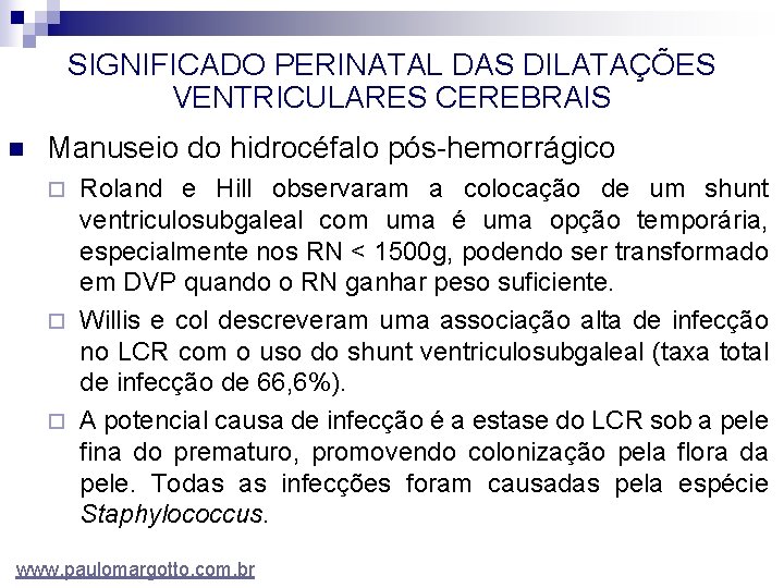 SIGNIFICADO PERINATAL DAS DILATAÇÕES VENTRICULARES CEREBRAIS n Manuseio do hidrocéfalo pós-hemorrágico Roland e Hill