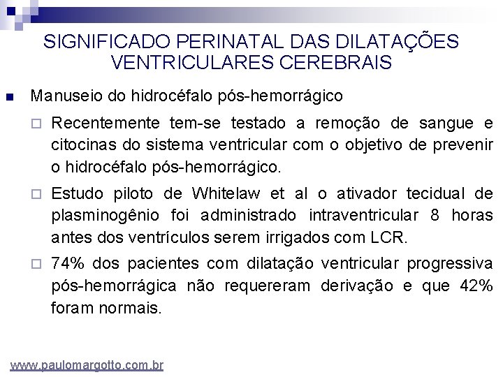 SIGNIFICADO PERINATAL DAS DILATAÇÕES VENTRICULARES CEREBRAIS n Manuseio do hidrocéfalo pós-hemorrágico ¨ Recentemente tem-se