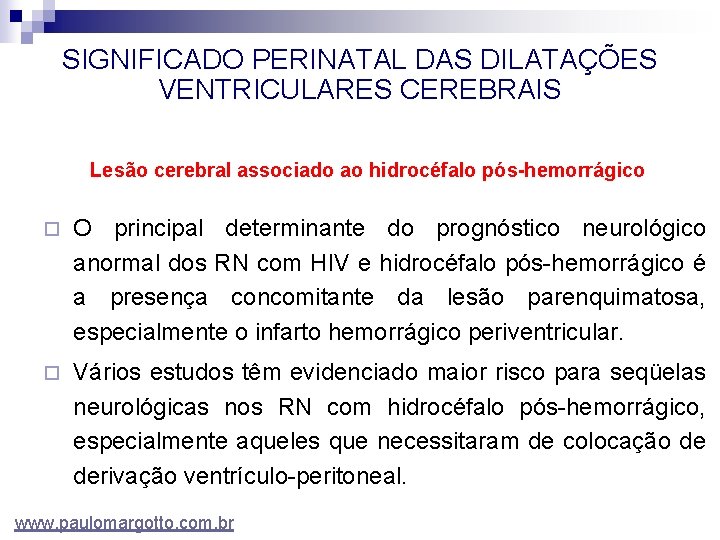 SIGNIFICADO PERINATAL DAS DILATAÇÕES VENTRICULARES CEREBRAIS Lesão cerebral associado ao hidrocéfalo pós-hemorrágico ¨ O