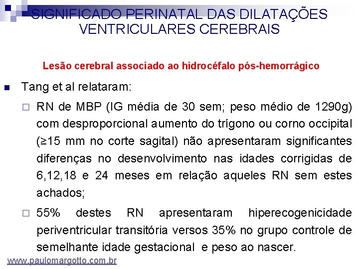 SIGNIFICADO PERINATAL DAS DILATAÇÕES VENTRICULARES CEREBRAIS Lesão cerebral associado ao hidrocéfalo pós-hemorrágico n Tang