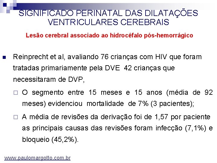 SIGNIFICADO PERINATAL DAS DILATAÇÕES VENTRICULARES CEREBRAIS Lesão cerebral associado ao hidrocéfalo pós-hemorrágico n Reinprecht