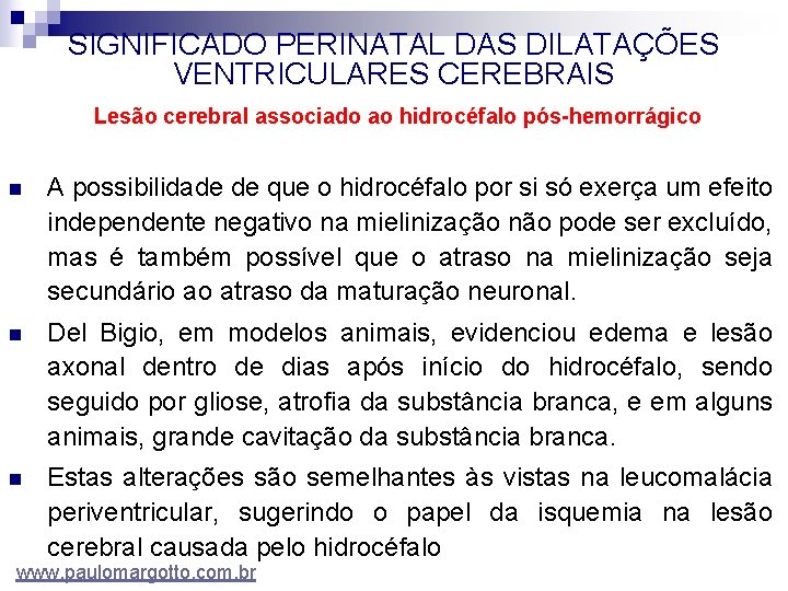 SIGNIFICADO PERINATAL DAS DILATAÇÕES VENTRICULARES CEREBRAIS Lesão cerebral associado ao hidrocéfalo pós-hemorrágico n A