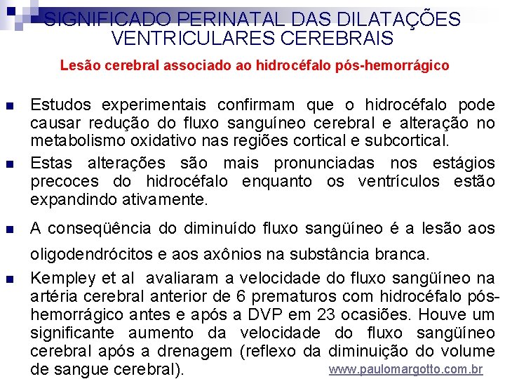 SIGNIFICADO PERINATAL DAS DILATAÇÕES VENTRICULARES CEREBRAIS Lesão cerebral associado ao hidrocéfalo pós-hemorrágico n n