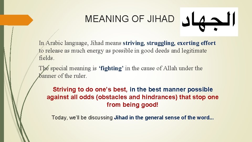 MEANING OF JIHAD In Arabic language, Jihad means striving, struggling, exerting effort to release