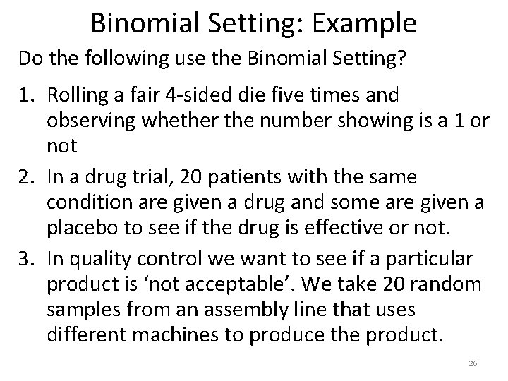Binomial Setting: Example Do the following use the Binomial Setting? 1. Rolling a fair
