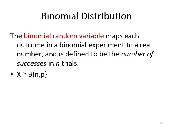 Binomial Distribution The binomial random variable maps each outcome in a binomial experiment to