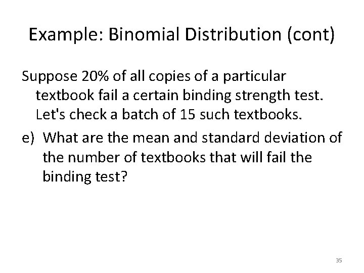 Example: Binomial Distribution (cont) Suppose 20% of all copies of a particular textbook fail