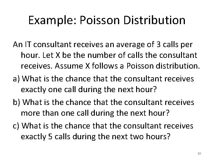 Example: Poisson Distribution An IT consultant receives an average of 3 calls per hour.