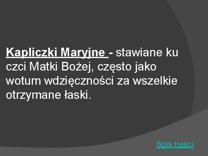  Kapliczki Maryjne - stawiane ku czci Matki Bożej, często jako wotum wdzięczności za