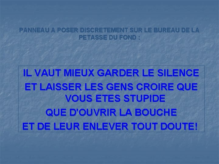 PANNEAU A POSER DISCRETEMENT SUR LE BUREAU DE LA PETASSE DU FOND : IL