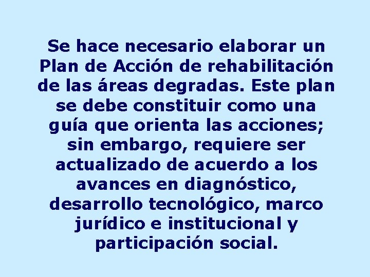 Se hace necesario elaborar un Plan de Acción de rehabilitación de las áreas degradas.