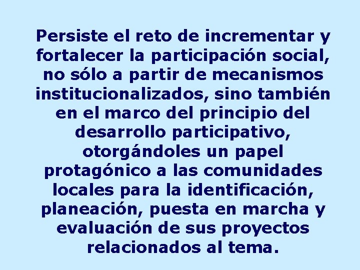 Persiste el reto de incrementar y fortalecer la participación social, no sólo a partir