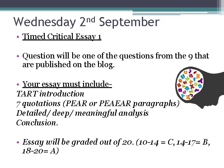 Wednesday 2 nd September • Timed Critical Essay 1 • Question will be one Wednesday 2 nd September • Timed Critical Essay 1 • Question will be one