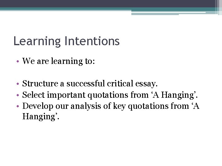 Learning Intentions • We are learning to: • Structure a successful critical essay. • Learning Intentions • We are learning to: • Structure a successful critical essay. •