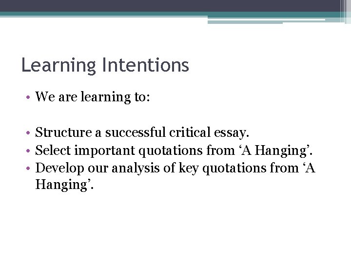 Learning Intentions • We are learning to: • Structure a successful critical essay. •