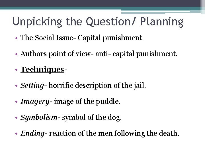 Unpicking the Question/ Planning • The Social Issue- Capital punishment • Authors point of