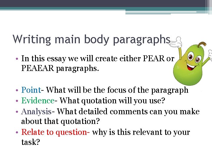 Writing main body paragraphs • In this essay we will create either PEAR or