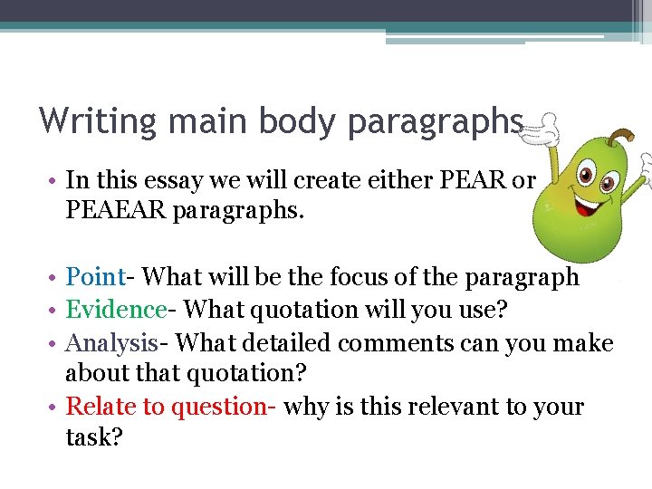 Writing main body paragraphs • In this essay we will create either PEAR or Writing main body paragraphs • In this essay we will create either PEAR or
