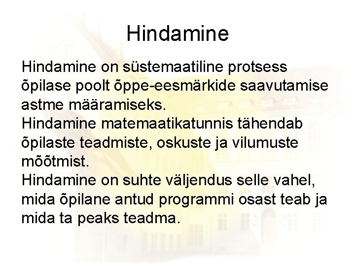 Hindamine on süstemaatiline protsess õpilase poolt õppe-eesmärkide saavutamise astme määramiseks. Hindamine matemaatikatunnis tähendab õpilaste