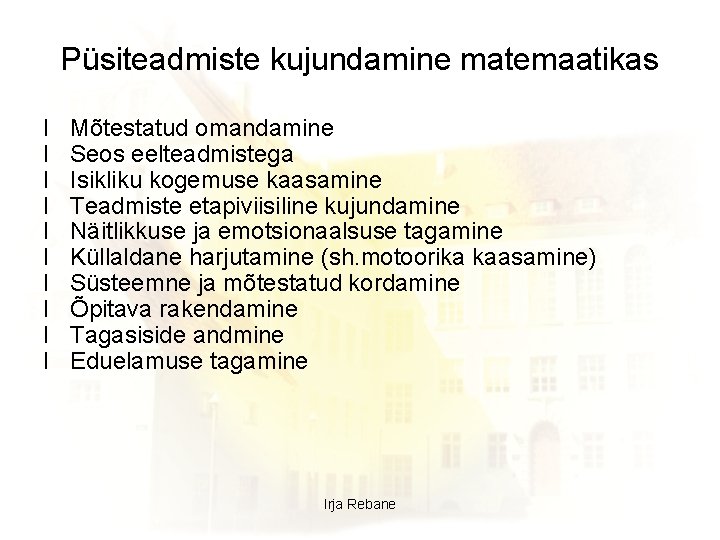 Püsiteadmiste kujundamine matemaatikas l l l l l Mõtestatud omandamine Seos eelteadmistega Isikliku kogemuse