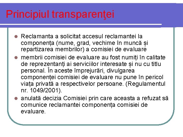 Principiul transparenţei Reclamanta a solicitat accesul reclamantei la componența (nume, grad, vechime în muncă