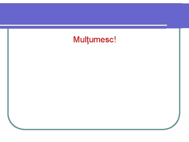 Mulţumesc! 
