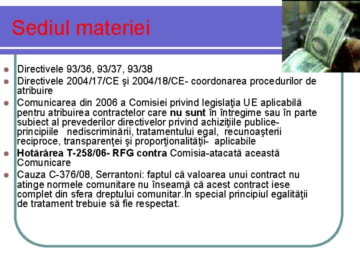 Sediul materiei Directivele 93/36, 93/37, 93/38 Directivele 2004/17/CE şi 2004/18/CE- coordonarea procedurilor de atribuire