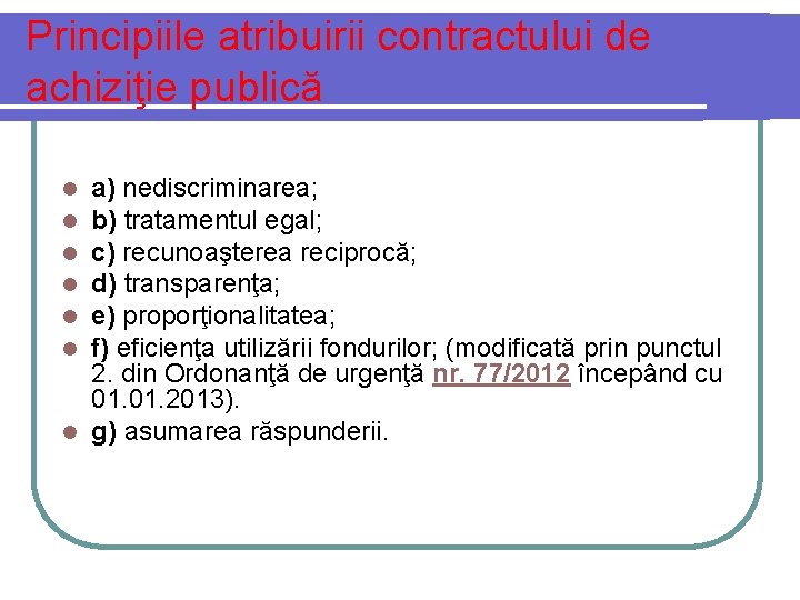 Principiile atribuirii contractului de achiziţie publică a) nediscriminarea; b) tratamentul egal; c) recunoaşterea reciprocă;