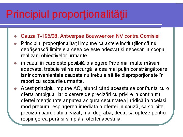 Principiul proporţionalităţii Cauza T-195/08, Antwerpse Bouwwerken NV contra Comisiei l Principiul proporționalității impune ca