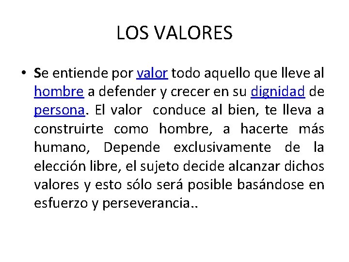 LOS VALORES • Se entiende por valor todo aquello que lleve al hombre a