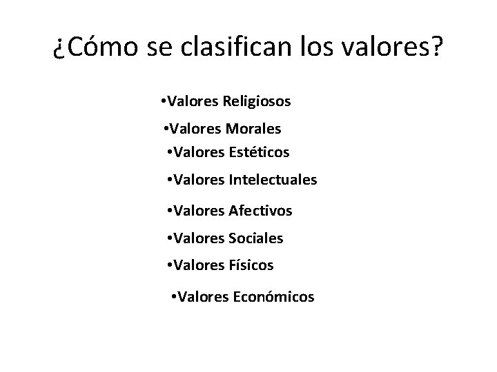 ¿Cómo se clasifican los valores? • Valores Religiosos • Valores Morales • Valores Estéticos