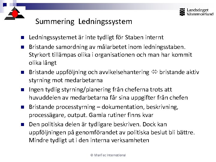 Summering Ledningssystem n n n Ledningssystemet är inte tydligt för Staben internt Bristande samordning