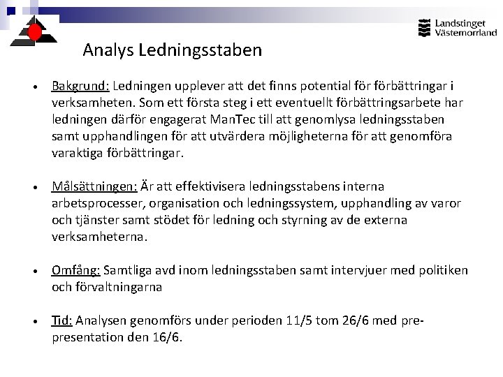 Analys Ledningsstaben • Bakgrund: Ledningen upplever att det finns potential förbättringar i verksamheten. Som