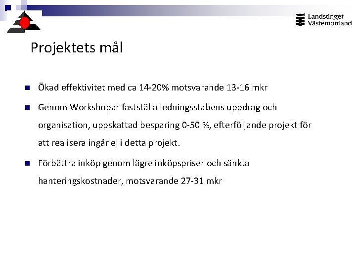 Projektets mål n Ökad effektivitet med ca 14 -20% motsvarande 13 -16 mkr n