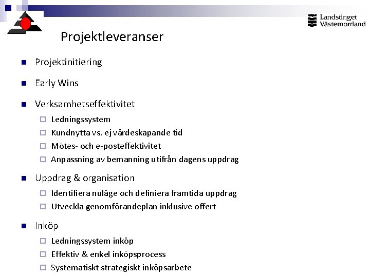 Projektleveranser n Projektinitiering n Early Wins n Verksamhetseffektivitet Ledningssystem ¨ Kundnytta vs. ej värdeskapande