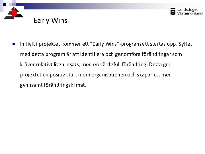 Early Wins n Initialt i projektet kommer ett ”Early Wins”-program att startas upp. Syftet